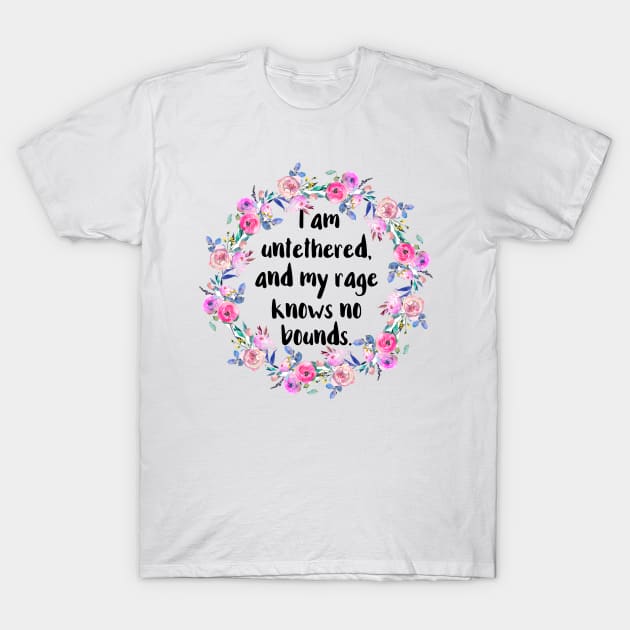 My Rage Is Untethered T-Shirt by chicalookate